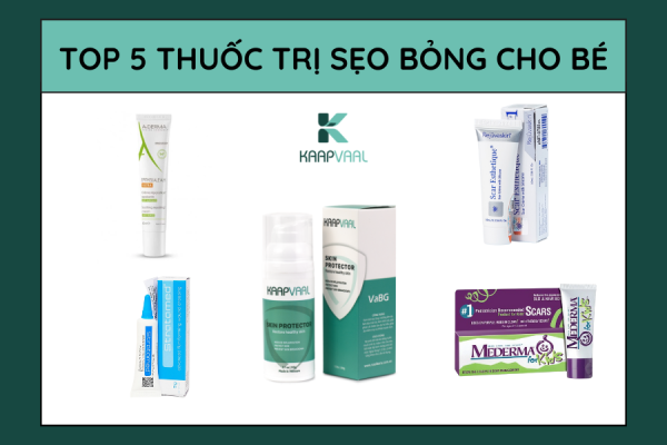 Top 5 thuốc trị sẹo bỏng cho bé tốt và an toàn nhất hiện nay